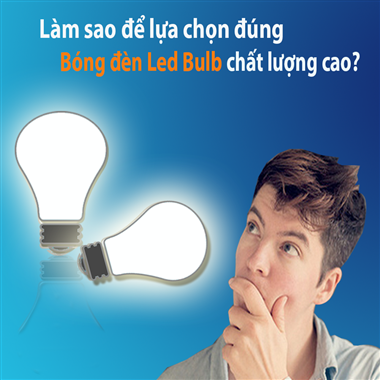 Bí quyết chọn mua bóng đèn led bulb chất lượng mà an toàn