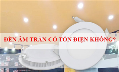 Giải đáp thắc mắc: đèn led downlight âm trần có tốn điện không?